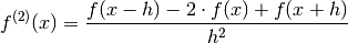 f^{(2)}(x) = \frac{f(x-h) - 2 \cdot f(x) + f(x+h)}{h^2}