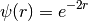 \psi(r) = e^{-2r}