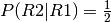 P(R2|R1) = \frac{1}{2}