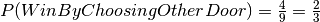 P(WinByChoosingOtherDoor)=\frac{4}{9}=\frac{2}{3}