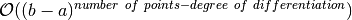 \mathcal{O}((b-a)^{number\ of\ points - degree\ of\ differentiation})