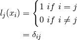 l_j(x_i) & = \begin{cases} 1 \ if \ i = j \\
                         0 \ if \ i \neq j
             \end{cases} \\
         & = \delta_{ij}