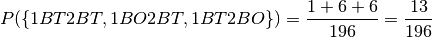 P(\{1BT2BT, 1BO2BT, 1BT2BO\}) = \frac{1 + 6 + 6}{196} = \frac{13}{196}