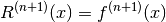 R^{(n+1)}(x) = f^{(n+1)}(x)