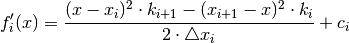 f_{i}'(x)=\frac{(x-x_{i})^{2}\cdot k_{i+1}-(x_{i+1}-x)^{2}\cdot k_{i}}{2\cdot\triangle x_{i}}+c_{i}