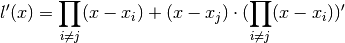 l'(x) = \prod_{i \neq j} (x - x_i) + (x - x_j) \cdot ( \prod_{i \neq j} (x - x_i) )'