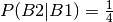 P(B2|B1) = \frac{1}{4}