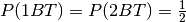 P(1BT)=P(2BT) = \frac{1}{2}