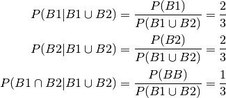 P(B1 | B1 \cup B2) = \frac{P(B1)}{P(B1 \cup B2)} = \frac{2}{3} \\
P(B2 | B1 \cup B2) = \frac{P(B2)}{P(B1 \cup B2)} = \frac{2}{3} \\
P(B1 \cap B2 | B1 \cup B2) = \frac{P(BB)}{P(B1 \cup B2)} = \frac{1}{3} \\