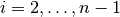 i=2,\ldots,n-1