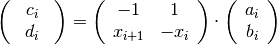 \left(\begin{array}{c}\begin{array}{c}c_{i}\end{array}\\d_{i}\end{array}\right)=\left(\begin{array}{cc}-1 & 1\\x_{i+1} & -x_{i}\end{array}\right)\cdot\left(\begin{array}{c}a_{i}\\b_{i}\end{array}\right)