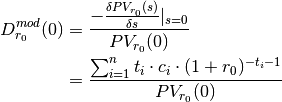 D_{r_0}^{mod}(0) &= \frac{-\frac{\delta PV_{r_0}(s)}{\delta s}|_{s=0}}{PV_{r_0}(0)} \\
                 &= \frac{\sum^{n}_{i=1}{t_i \cdot c_i \cdot (1 + r_0)^{-t_i - 1}}}{PV_{r_0}(0)}