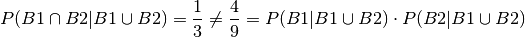 P(B1 \cap B2 | B1 \cup B2) = \frac{1}{3} \neq \frac{4}{9} = P(B1 | B1 \cup B2) \cdot P(B2 | B1 \cup B2)