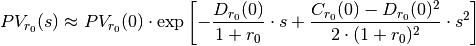 PV_{r_0}(s) &\approx PV_{r_0}(0) \cdot \exp \left[ - \frac{D_{r_0}(0)}{1+r_0} \cdot s
                + \frac{C_{r_0}(0) - D_{r_0}(0)^2}{2 \cdot (1+r_0)^2} \cdot s^2 \right]