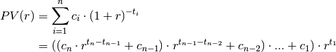 PV(r) &= \sum^{n}_{i=1} c_i \cdot (1 + r)^{-t_i} \\
       &= ((c_n \cdot r^{t_n -t_{n-1}} + c_{n-1})
       \cdot r^{t_{n-1} -t_{n-2}} + c_{n-2}) \cdot ...+ c_1) \cdot r^{t_1}
