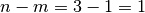 n - m = 3 - 1 = 1