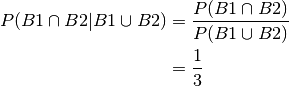 P(B1 \cap B2 | B1 \cup B2) &= \frac{P(B1 \cap B2)}{P(B1 \cup B2)} \\
                           &= \frac{1}{3}