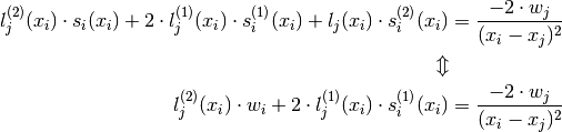 l_j^{(2)}(x_i) \cdot s_i(x_i) + 2 \cdot l_j^{(1)}(x_i) \cdot s_i^{(1)}(x_i) + l_j(x_i) \cdot s_i^{(2)}(x_i) &= \frac{-2 \cdot w_j}{(x_i - x_j)^2} \\
\Updownarrow \\
l_j^{(2)}(x_i) \cdot w_i + 2 \cdot l_j^{(1)}(x_i) \cdot s_i^{(1)}(x_i) &= \frac{-2 \cdot w_j}{(x_i - x_j)^2}