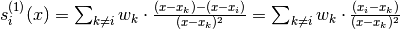 s_i^{(1)}(x) = \sum_{k \neq i} w_k \cdot \frac{(x - x_k) - (x - x_i)}{(x - x_k)^2} = \sum_{k \neq i} w_k \cdot \frac{(x_i - x_k)}{(x - x_k)^2}
