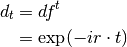 d_{t} & = df^{t} \\
      & = \exp(-ir \cdot t)