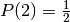 P(2)=\frac{1}{2}
