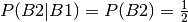 P(B2|B1) = P(B2) = \frac{1}{2}