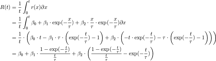 R(t) & = \frac{1}{t}\int_{0}^{t}r(x)\partial x \\
      & = \frac{1}{t}\int_{0}^{t}\beta_{0} + \beta_{1} \cdot \exp(-\frac{x}{\tau})
        + \beta_{2} \cdot \frac{x}{\tau} \cdot \exp(-\frac{x}{\tau}) \partial x \\
      & = \frac{1}{t} \cdot \left(\beta_{0} \cdot t
        - \beta_{1} \cdot \tau \cdot \left(\exp(-\frac{t}{\tau}) - 1\right)
        + \beta_{2} \cdot \left( -t \cdot \exp(-\frac{t}{\tau})
        - \tau \cdot \left(\exp(-\frac{t}{\tau}) - 1\right)\right)\right) \\
      & = \beta_{0} + \beta_{1} \cdot \frac{1 - \exp(-\frac{t}{\tau})}{\frac{t}{\tau}}
        + \beta_{2} \cdot \left( \frac{1 - \exp(-\frac{t}{\tau})}{\frac{t}{\tau}} - \exp(-\frac{t}{\tau})\right)