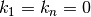 k_{1} = k_{n} = 0