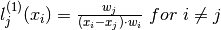 l_j^{(1)}(x_i) = \frac{w_j}{(x_i - x_j) \cdot w_i} \ for \  i \neq j