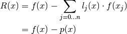 R(x) &= f(x) - \sum_{j=0 \dotsc n} l_j(x) \cdot f(x_j) \\
     &= f(x) - p(x)