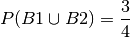 P(B1 \cup B2) = \frac{3}{4}