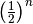 \left(\frac{1}{2}\right)^n