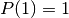 P(1)=1