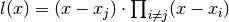 l(x) = (x - x_j) \cdot \prod_{i \neq j} (x - x_i)