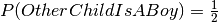 P(OtherChildIsABoy)=\frac{1}{2}