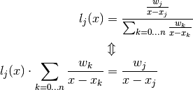 l_j(x) &= \frac{\frac{w_j}{x - x_j}}{\sum_{k=0 \dotsc n} \frac{w_k}{x - x_k}} \\
& \Updownarrow \\
 l_j(x) \cdot \sum_{k=0 \dotsc n} \frac{w_k}{x - x_k} &= \frac{w_j}{x - x_j}