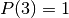 P(3)=1