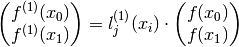 \left( \begin{matrix} f^{(1)}(x_0) \\ f^{(1)}(x_1) \end{matrix} \right) = l^{(1)}_j(x_i) \cdot \left( \begin{matrix} f(x_0) \\ f(x_1) \end{matrix} \right)