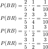 P(BB) &= \frac{2}{5} \cdot \frac{1}{4} = \frac{1}{10} \\
P(BR) &= \frac{2}{5} \cdot \frac{3}{4} = \frac{3}{10} \\
P(RB) &= \frac{3}{5} \cdot \frac{1}{2} = \frac{3}{10} \\
P(RR) &= \frac{3}{5} \cdot \frac{1}{2} = \frac{3}{10}